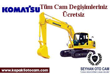 Komatsu İş Makinesi Cam Değişimi